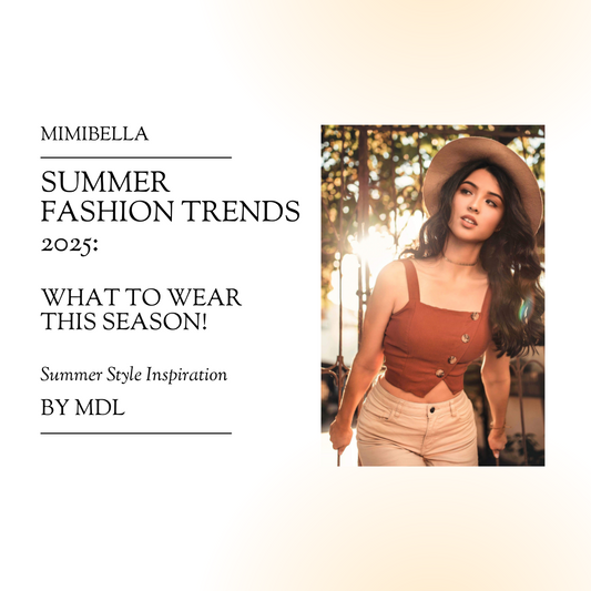 Summer Fashion Trends 2025: What to Wear This Season